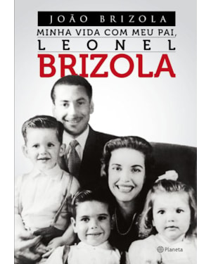 MINHA VIDA COM MEU PAI, LEONEL BRIZOLA