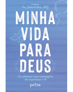 MINHA VIDA PARA DEUS: UM PLANNER COM MENSAGENS DE ESPERANÇA E FÉ