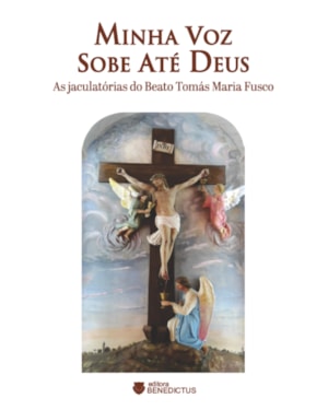 MINHA VOZ SOBE ATÉ DEUS: AS JACULATÓRIAS DO BEATO TOMÁS MARIA FUSCO