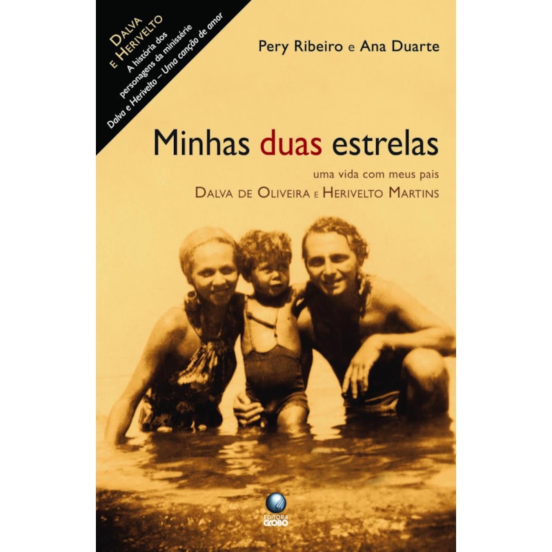 MINHAS DUAS ESTRELAS: UMA VIDA COM MEUS PAIS, DALVA DE OLIVEIRA E HERIVELTO MARTINS