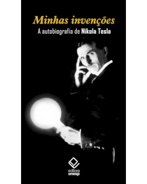 MINHAS INVENÇÕES: A AUTOBIOGRAFIA DE NIKOLA TESLA