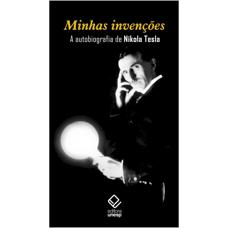 MINHAS INVENÇÕES - A AUTOBIOGRAFIA DE NIKOLA TESLA