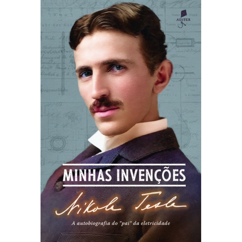 MINHAS INVENÇÕES - A AUTOBIOGRAFIA DO "PAI" DA ELETRICIDADE