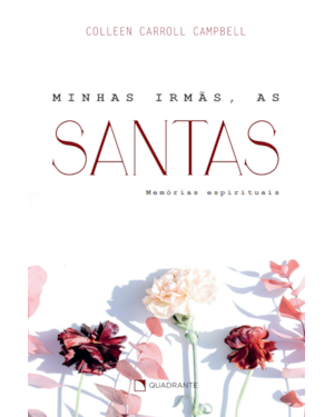 MINHAS IRMÃS, AS SANTAS - 2ª EDIÇÃO: MEMÓRIAS ESPIRITUAIS