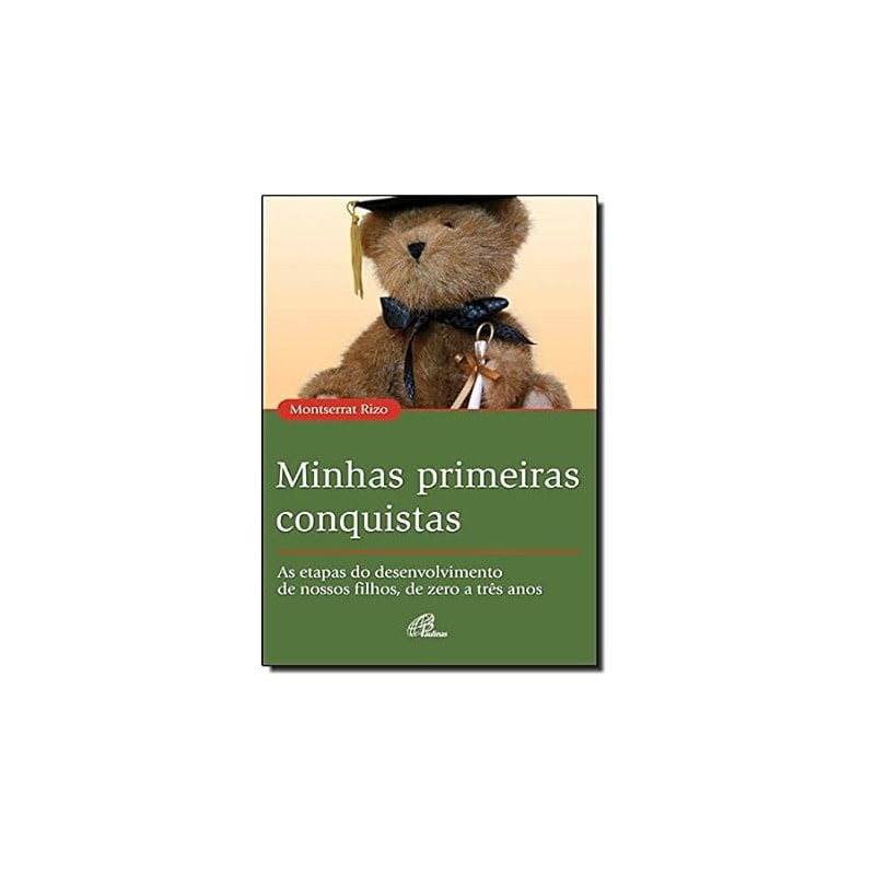 MINHAS PRIMEIRAS CONQUISTAS: AS ETAPAS DO DESENVOLVIMENTO DE NOSSOS FILHOS, DE ZERO A TRÊS ANOS