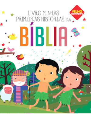 MINHAS PRIMEIRAS HISTÓRIAS DA BÍBLIA: VELHO TESTAMENTO