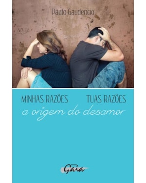 Minhas razões, tuas razões - a origem do desamor
