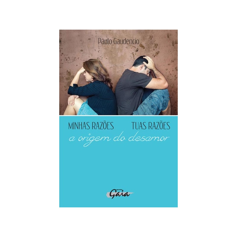 Minhas razões, tuas razões - a origem do desamor