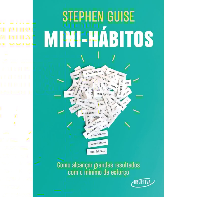MINI-HÁBITOS: COMO ALCANÇAR GRANDES RESULTADOS COM O MÍNIMO ESFORÇO