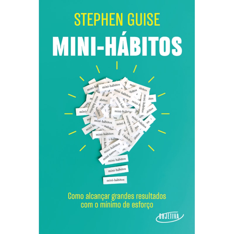 MINI-HÁBITOS: COMO ALCANÇAR GRANDES RESULTADOS COM O MÍNIMO ESFORÇO