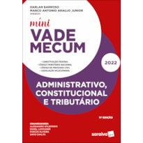 MÍNI VADE MECUM ADMINISTRATIVO, CONSTITUCIONAL E TRIBUTÁRIO - 11ª EDIÇÃO 2022