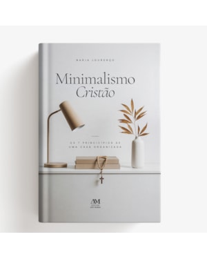 MINIMALISMO CRISTÃO: OS 7 PRINCÍPIOS DE UMA CASA ORGANIZADA