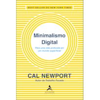 MINIMALISMO DIGITAL: PARA UMA VIDA PROFUNDA EM UM MUNDO SUPERFICIAL