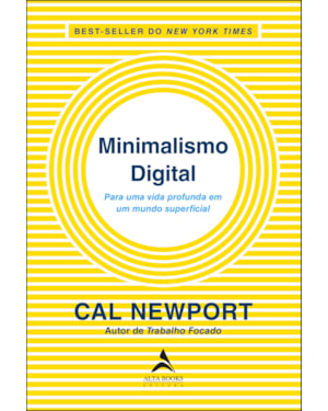 Minimalismo digital: para uma vida profunda em um mundo superficial