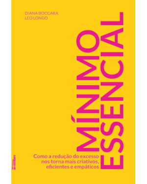 Mínimo essencial: como a redução do excesso nos torna mais criativos, eficientes e empáticos
