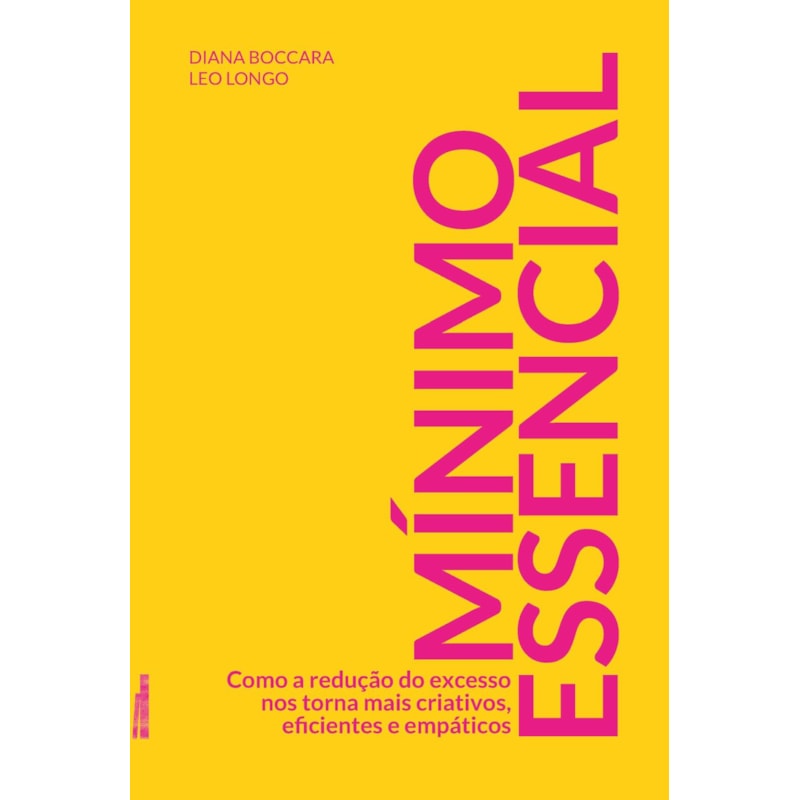 Mínimo essencial: como a redução do excesso nos torna mais criativos, eficientes e empáticos
