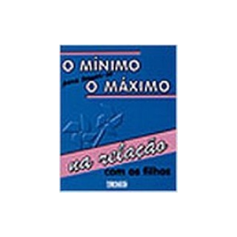 MINIMO PARA TORNAR SE O MAXIMO NA RELACAO COM OS FILHOS - 1ª