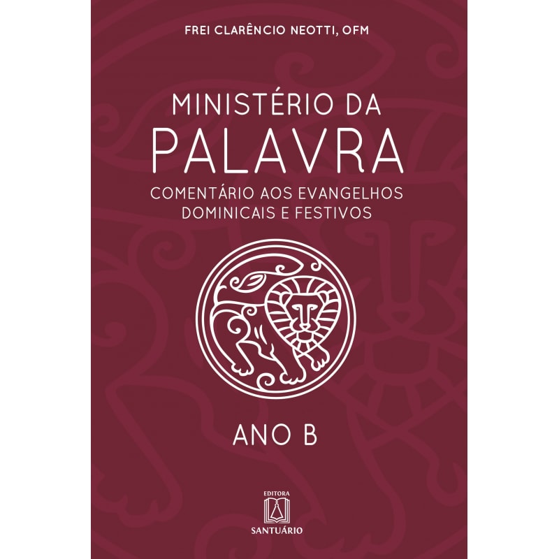 MINISTÉRIO DA PALAVRA - ANO B- COMENTÁRIO AOS EVANGELHOS DOMINICAIS E FESTIVOS