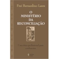 MINISTÉRIO DA RECONCILIAÇÃO - UMA ÉTICA PROFISSIONAL PARA CONFESSORES