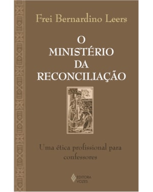 MINISTÉRIO DA RECONCILIAÇÃO - UMA ÉTICA PROFISSIONAL PARA CONFESSORES