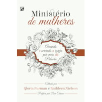 MINISTÉRIO DE MULHERES: AMANDO E SERVINDO A IGREJA POR MEIO DA PALAVRA