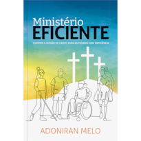 Ministério Eficiente: Cumprir a Missão de Cristo Para as Pessoas com Deficiência: Cumprir a missão de Cristo para as pessoas com deficiência