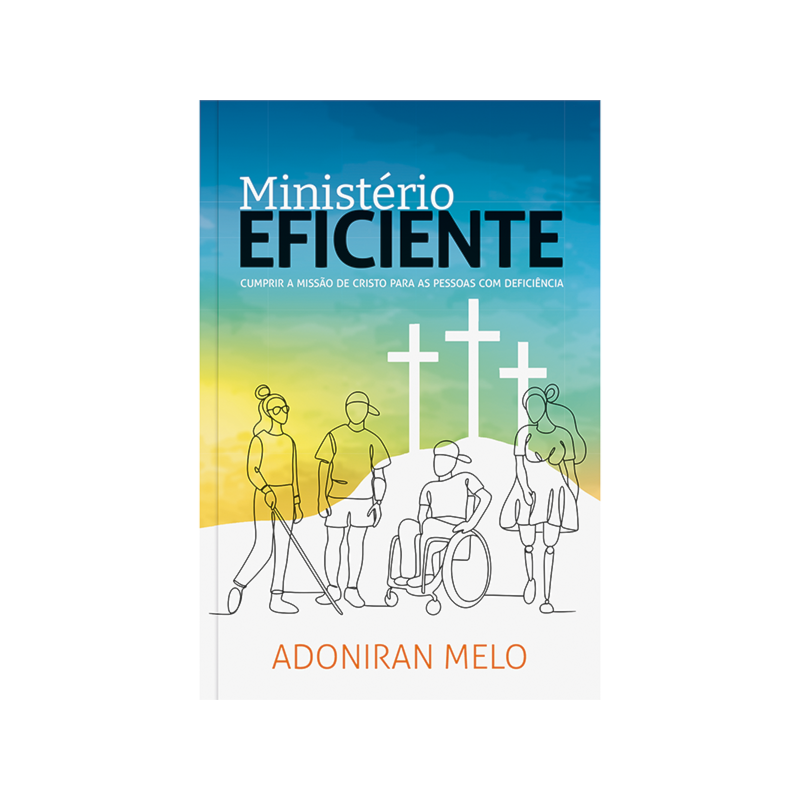 Ministério Eficiente: Cumprir a Missão de Cristo Para as Pessoas com Deficiência: Cumprir a missão de Cristo para as pessoas com deficiência