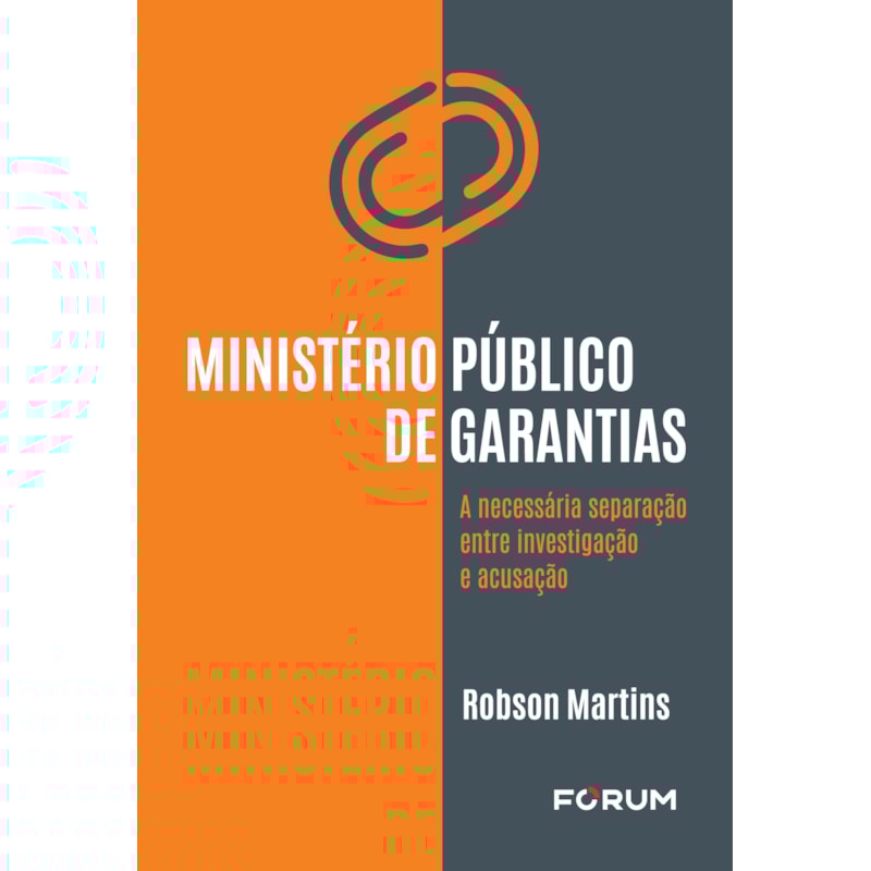 MINISTÉRIO PÚBLICO DE GARANTIAS: A NECESSÁRIA SEPARAÇÃO ENTRE INVESTIGAÇÃO E ACUSAÇÃO