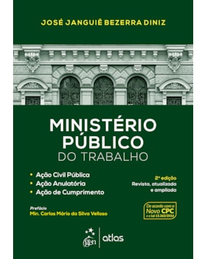 MINISTÉRIO PÚBLICO DO TRABALHO-AÇÃO CIVIL PÚBLICA, AÇÃO ANULATÓRIA, AÇÃO CUMPRIMENTO- 2ª EDIÇÃO 2017