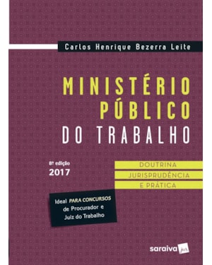 MINISTÉRIO PÚBLICO DO TRABALHO: DOUTRINA, JURISPRUDÊNCIA E PRÁTICA - 8ª EDIÇÃO DE 2017