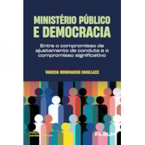 MINISTÉRIO PÚBLICO E DEMOCRACIA: ENTRE O COMPROMISSO DE AJUSTAMENTO DE CONDUTA E O COMPROMISSO SIGNIFICATIVO