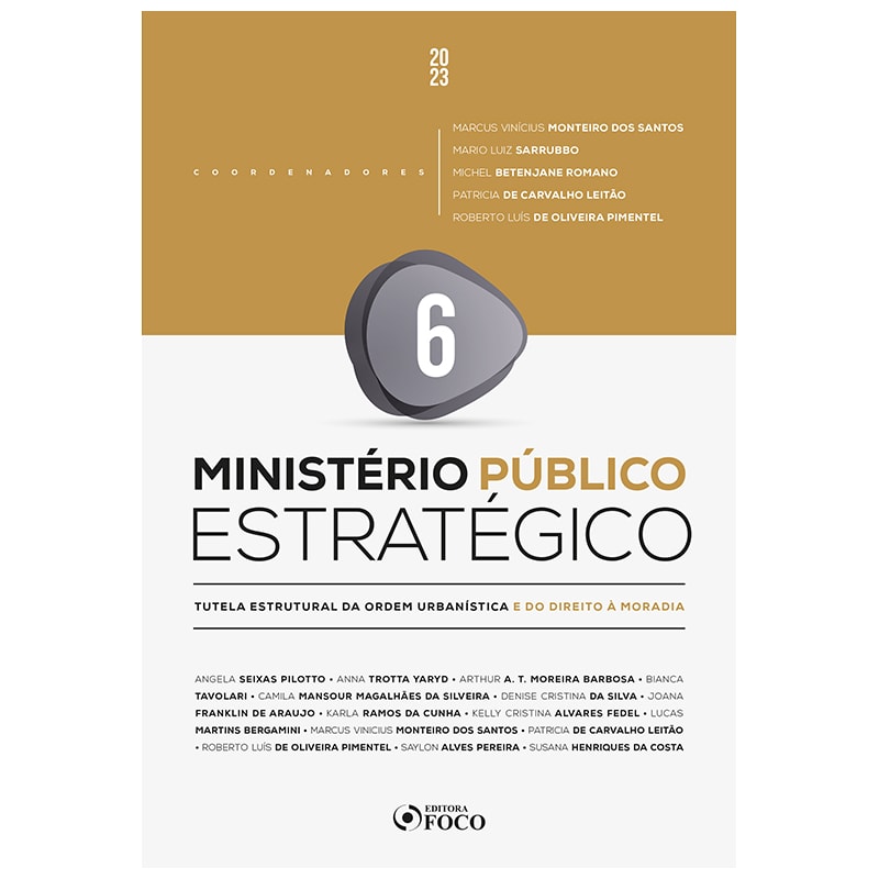 MINISTÉRIO PÚBLICO ESTRATÉGICO - 1ª ED 2023 - VOLUME 6: TUTELA ESTRUTURAL DA ORDEM URBANÍSTICA E DO DIREITO À MORADIA