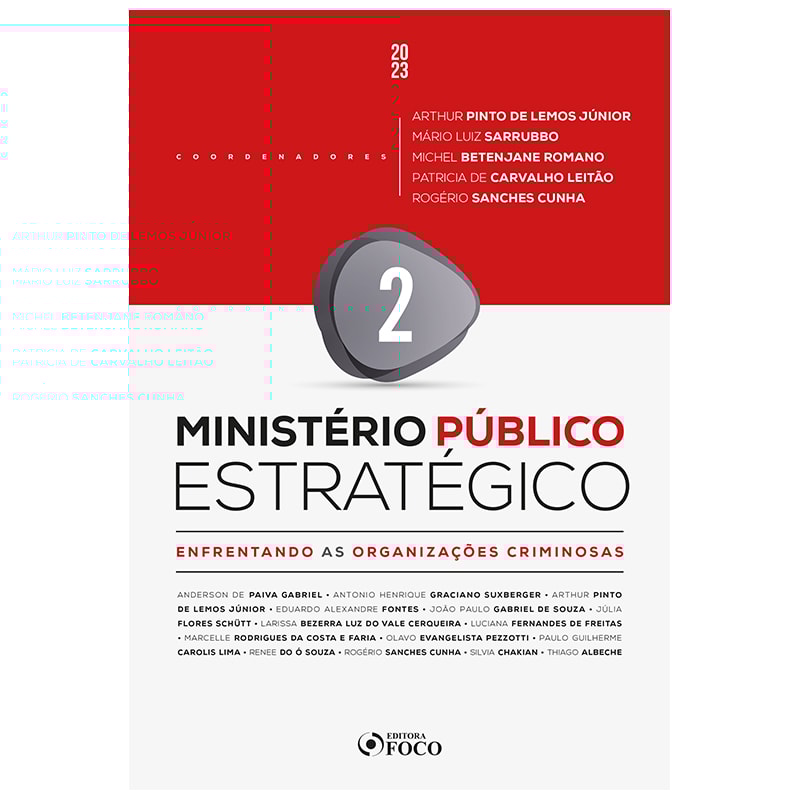 MINISTÉRIO PÚBLICO ESTRATÉGICO - ENFRENTANDO AS ORGANIZAÇÕES CRIMINOSAS - 1ª ED - 2023 - VOLUME 2