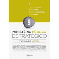 MINISTÉRIO PÚBLICO ESTRATÉGICO - TUTELA DA VÍTIMA - 1ª ED - 2024 - VOLUME 9