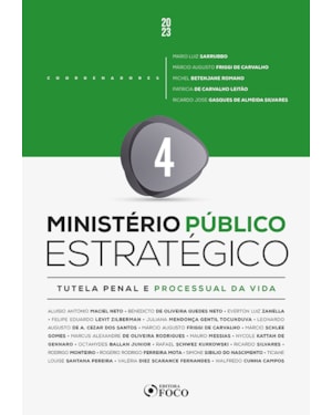 MINISTÉRIO PÚBLICO ESTRATÉGICO - VOL 4 - TUTELA PENAL E PROCESSUAL DA VIDA - 1ª ED - 2023