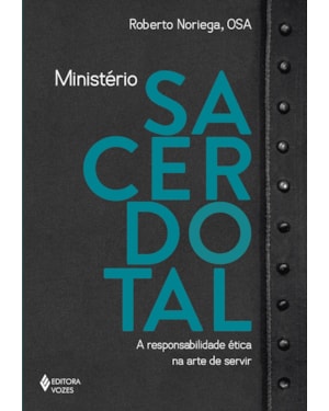 MINISTÉRIO SACERDOTAL: A RESPONSABILIDADE ÉTICA NA ARTE DE SERVIR