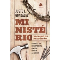 Ministério: Vocação ou profissão?: o preparo ministerial ontem, hoje e amanhã 