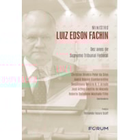 MINISTRO LUIZ EDSON FACHIN: DEZ ANOS DE SUPREMO TRIBUNAL FEDERAL