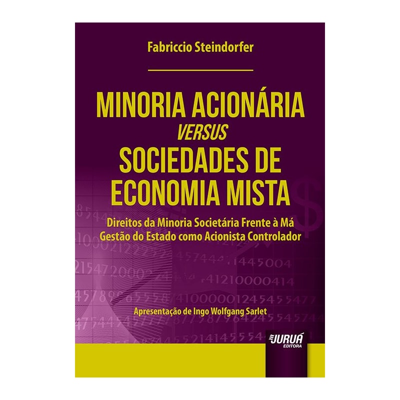 MINORIA ACIONÁRIA VERSUS SOCIEDADE DE ECONOMIA MISTA - DIREITOS DA MINORIA SOCIETÁRIA FRENTE À MÁ GESTÃO DO ESTADO COMO ACIONISTA CONTROLADOR - APRESENTAÇÃO DE INGO WOLFGANG SARLET