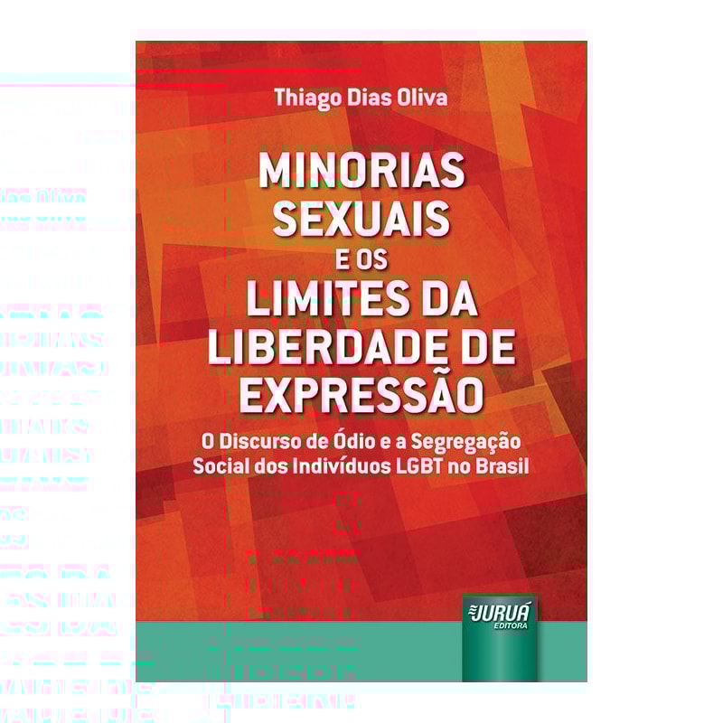 MINORIAS SEXUAIS E OS LIMITES DA LIBERDADE DE EXPRESSÃO - O DISCURSO DE ÓDIO E A SEGREGAÇÃO SOCIAL DOS INDIVÍDUOS LGBT NO BRASIL