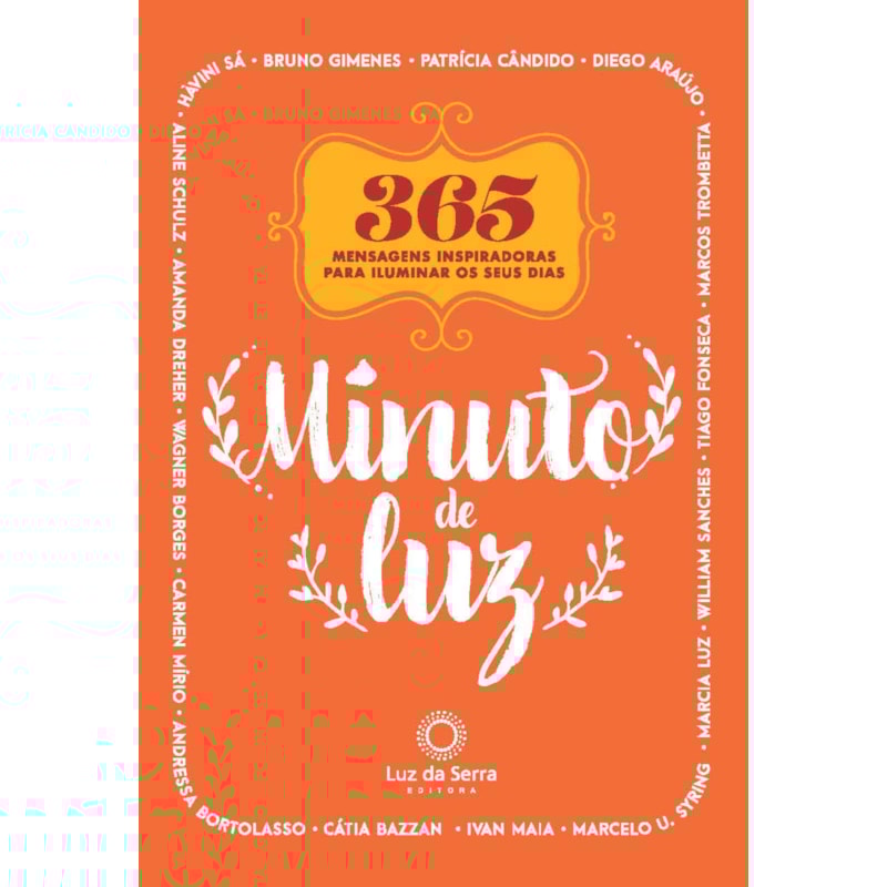MINUTO DE LUZ: 365 MENSAGENS INSPIRADORAS PARA ILUMINAR OS SEUS DIAS