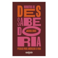 MINUTOS DE (DES)SABEDORIA: PÍLULAS PARA AMENIZAR A VIDA