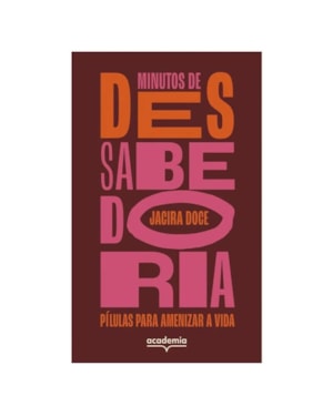 MINUTOS DE (DES)SABEDORIA: PÍLULAS PARA AMENIZAR A VIDA