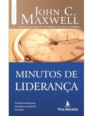 MINUTOS DE LIDERANÇA: 52 LIÇÕES SEMANAIS PARA MAXIMIZAR SEU POTENCIAL COMO LÍDER