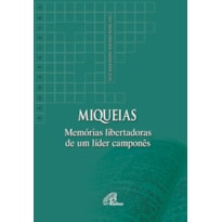 MIQUEIAS: MEMÓRIAS LIBERTADORAS DE UM LÍDER CAMPONÊS