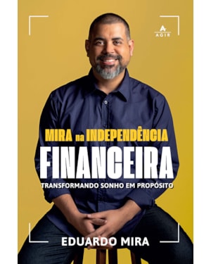 MIRA NA INDEPENDÊNCIA FINANCEIRA: TRANSFORMANDO SONHO EM PROPÓSITO