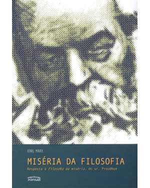 MISÉRIA DA FILOSOFIA: RESPOSTA À FILOSOFIA DA MISÉRIA DO SR. PROUDHON