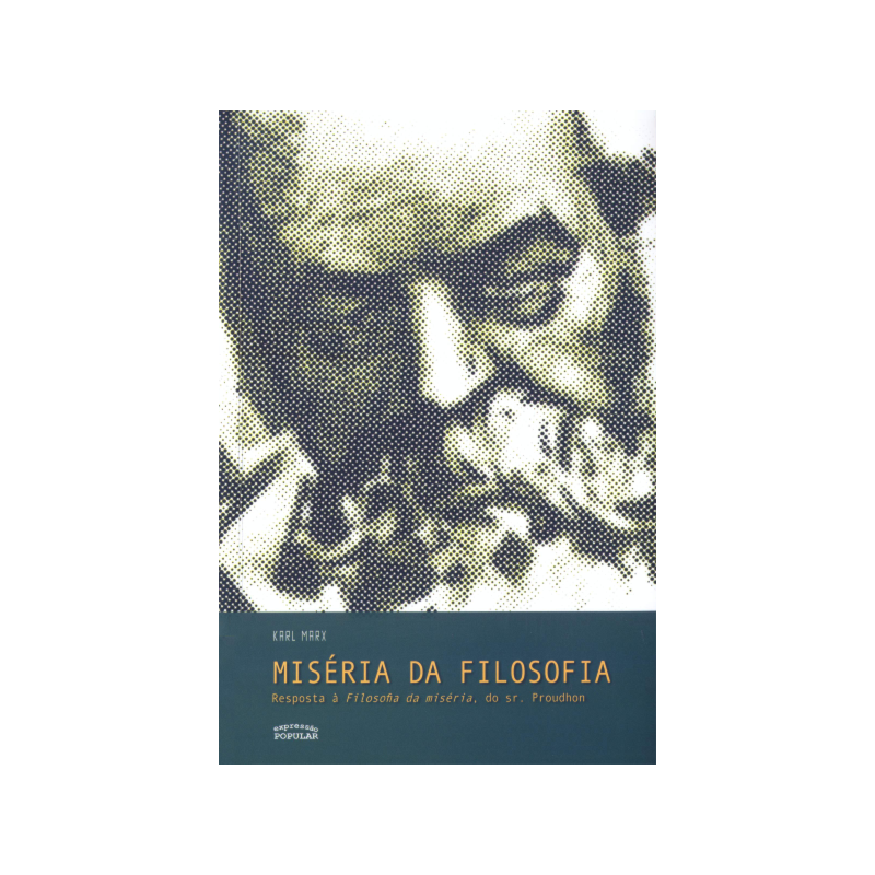 MISÉRIA DA FILOSOFIA: RESPOSTA À FILOSOFIA DA MISÉRIA DO SR. PROUDHON