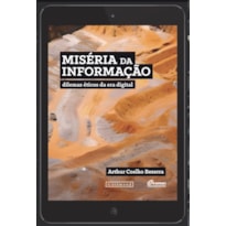 MISÉRIA DA INFORMAÇÃO: DILEMAS ÉTICOS DA ERA DIGITAL