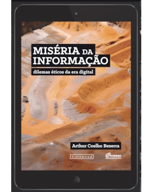 MISÉRIA DA INFORMAÇÃO: DILEMAS ÉTICOS DA ERA DIGITAL